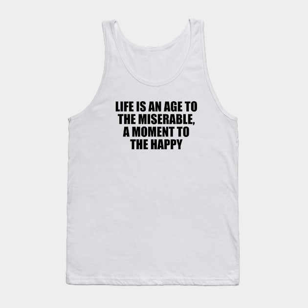 life is an age to the miserable, a moment to the happy Tank Top by Geometric Designs